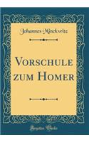 Vorschule zum Homer (Classic Reprint)
