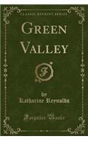 Green Valley (Classic Reprint)