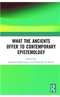 What the Ancients Offer to Contemporary Epistemology