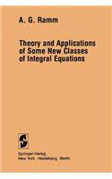 Theory and Applications of Some New Classes of Integral Equations