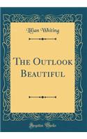 The Outlook Beautiful (Classic Reprint)