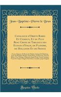 Catalogue d'Objets Rares Et Curieux, Et du Plus Beau Choix de Tableaux des Ecoles d'Italie, de Flandre, de Hollande Et de France: Terres, Figures, Et Bustes de Marbre Antique Et Moderne, Vases de Porphyre Rouge, Granit Rose, Granit Gris, Noir Et Bl