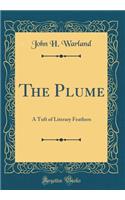 The Plume: A Tuft of Literary Feathers (Classic Reprint)