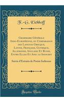 Grammaire Générale Indo-Européenne, Ou Comparaison Des Langues Grecque, Latine, Française, Gothique, Allemande, Anglaise Et Russe, Entre Elles Et Avec Le Sanscrit
