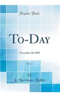 To-Day, Vol. 2: November 20, 1890 (Classic Reprint)