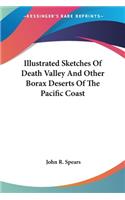 Illustrated Sketches Of Death Valley And Other Borax Deserts Of The Pacific Coast