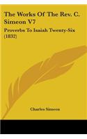 The Works Of The Rev. C. Simeon V7: Proverbs To Isaiah Twenty-Six (1832)(English)