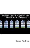 Life and Letters of Samuel Fisk Green, M. D. of Green Hill