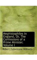 Mephistophiles in England, Or, the Confessions of a Prime Minister. Volume I: (English)