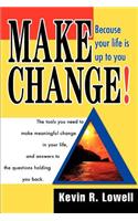 Make Change!: Because Your Life Is Up to You