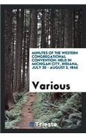 Minutes of the Western Congregational Convention: Held in Michigan City ...