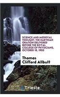 Science and Medieval Thought: The Harveian Oration Delivered before the Royal College of Physicians, October 18, 1900