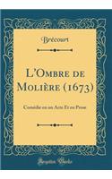 L'Ombre de Molière (1673): Comédie en un Acte Et en Prose (Classic Reprint)