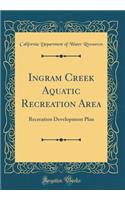 Ingram Creek Aquatic Recreation Area: Recreation Development Plan (Classic Reprint)