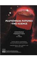 Plutonium Futures - the Science: Third Topical Conference on Plutonium and Actinides, Albuquerque, New Mexico, 6-10 July 2003(v.673 AIP Conference Proceedings)