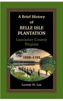 Brief History of Belle Isle Plantation, Lancaster County, Virginia, 1650-1782