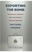 Exporting the Bomb: Technology Transfer and the Spread of Nuclear Weapons(Cornell Studies in Security Affairs)