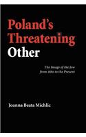 Poland's Threatening Other: The Image of the Jew from 1880 to the Present