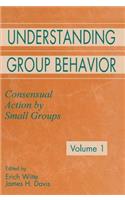 Understanding Group Behavior: Volume 1: Consensual Action By Small Groups; Volume 2: Small Group Processes and Interpersonal Relations