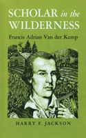 Scholar in the Wilderness: Francis Adrian Van Der Kemp(New York State Series)