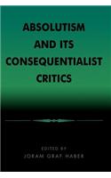 Absolutism and Its Consequentialist Critics