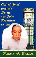 Out of Grief Into the Spirit and Other Reflections on Life