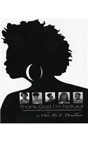 Thank God I'm Natural: The Ultimate Guide to Caring for and Maintaining Natural Hair