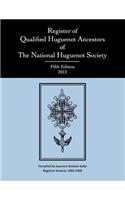 Register of Qualified Huguenot Ancestors of the National Huguenot Society, Fifth Edition 2012