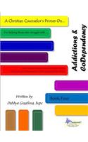 Christian Counselor's Primer On.... Addictions & CoDependency