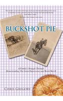 Buckshot Pie, a Family's Struggle Through Homesteading, the Great Depression, and World War II