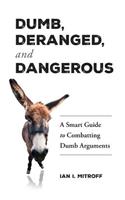 Dumb, Deranged, and Dangerous