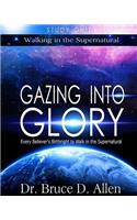 Gazing Into Glory Study Guide: Every Believer's Birthright to Walk in the Supernatural