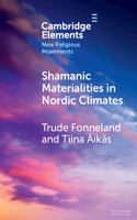 Shamanic Materialities in Nordic Climates: (Elements in New Religious Movements)