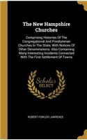 The New Hampshire Churches: Comprising Histories Of The Congregational And Presbyterian Churches In The State, With Notices Of Other Denominations: Also Containing Many Interes