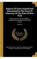 Reports Of Cases Argued And Determined In The Court Of Chancery Of The State Of New York: Before The Hon. Murray Hoffman, Assistant Vice-chancellor Of The First Circuit; Volume 24