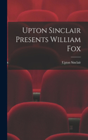 Upton Sinclair Presents William Fox