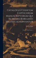 Catalogus Codicum Copticorum Manuscriptorum Qui In Museo Borgiano Velitris Adservantur