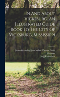 In And About Vicksburg. An Illustrated Guide Book To The City Of Vicksburg, Mississippi