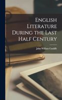 English Literature During the Last Half Century