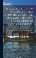 Special Exhibition of Whaling Pictures From the Collection of Allan Forbes, esq., From July First to October First, 1919 ..