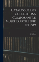 Catalogue des Collections Composant le Musée D'artillerie en 1889