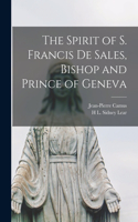 Spirit of S. Francis de Sales, Bishop and Prince of Geneva