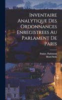 Inventaire Analytique Des Ordonnances Enregistrees Au Parlament De Paris