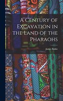 Century of Excavation in the Land of the Pharaohs