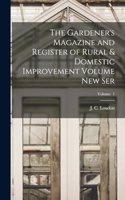 Gardener's Magazine and Register of Rural & Domestic Improvement Volume new Ser; Volume 1