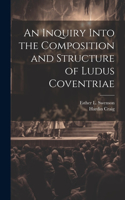 Inquiry Into the Composition and Structure of Ludus Coventriae