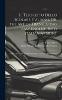 Tesoretto Dello Scolare Italiano; Or, the Art of Translating Easy English Into Italian at Sight