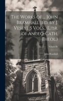 Works of ... John Bramhall [Ed. by J. Vesey]. 5 Vols., (Libr. of Anglo-Cath. Theol.); Volume IV