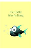 Life is Better When I'm Fishing: Record Where, When and How You Caught Fish From Day to Day and Year to Year in this Fun Logbook