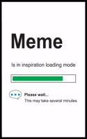 Meme is in Inspiration Loading Mode: 6 x 9 Notebook, Funny Blank Gag Multipurpose Jotter Log Book, Wide Ruled Lined Journal, Everyday Writing Pad for Female Friends and Family